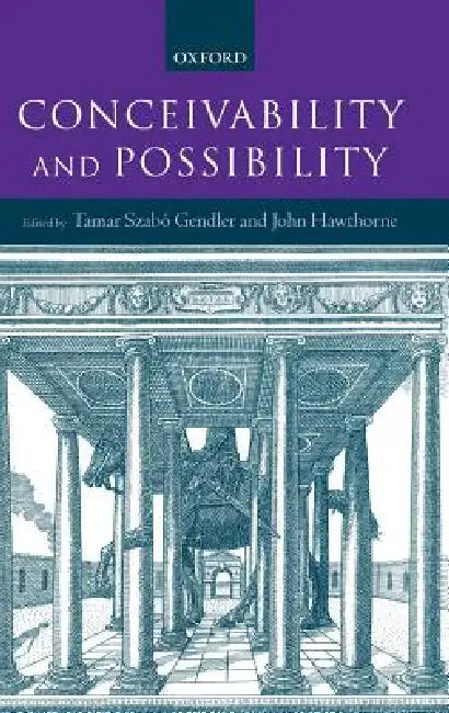 Conceivability and Possibility by Tamar Szabo Gendler, John Hawthorne