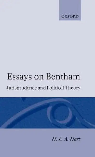 Essays on Bentham: Jurisprudence and Political Theory by H. L. a. Hart, Herbert L. Hart