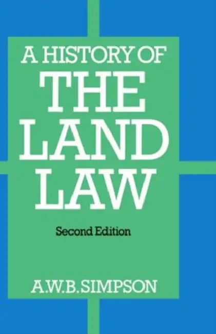 A History of the Land Law by A. W. B. Simpson