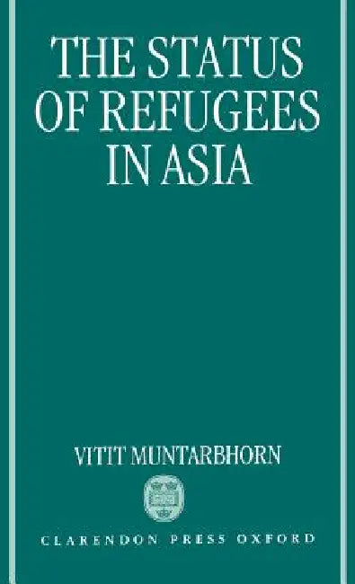 The Status of Refugees in Asia by Withit, Muntarbhorn, Vitit Muntarbhorn