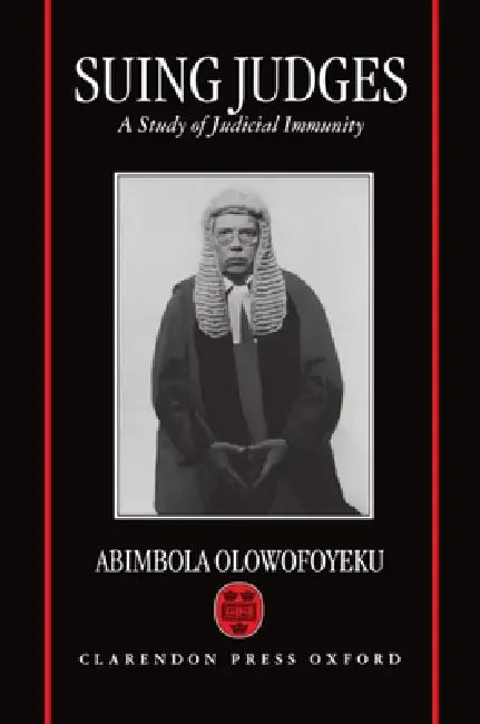 Suing Judges: A Study of Judicial Immunity by Abimbola Olowofoyeku, Abimbola a. Olowofoyeku