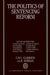 The Politics of Sentencing Reform by Morgan, C. M. Clarkson, Rod Morgan