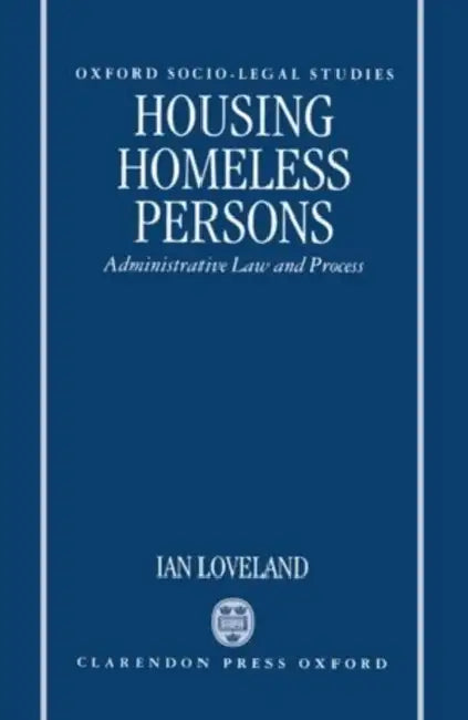 Housing the Homeless: Administrative Law and the Administrative Process by Ian Loveland