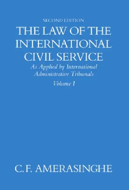 The Law of the International Civil Service: As Applied by International Administrative Tribunals by Chittharanjan Felix Amerasinghe, Amerasinghe