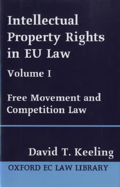 Intellectual Property Rights in Eu Law: Volume I: Free Movement and Competition Law by David T. Keeling