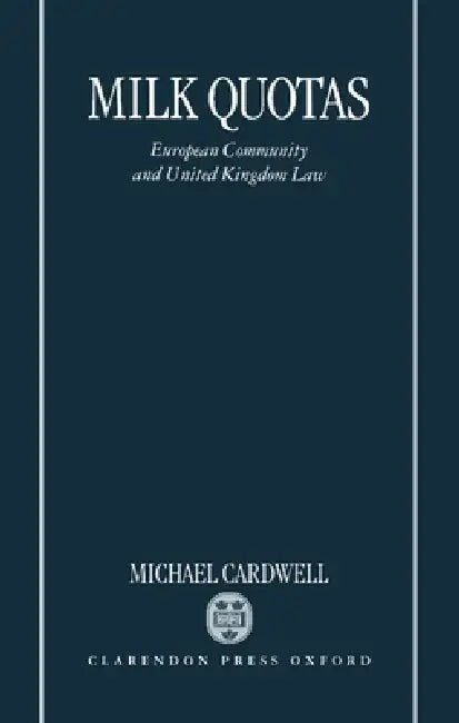 Milk Quotas: European Community and United Kingdom Law by Michael Cardwell, M. Cardwell