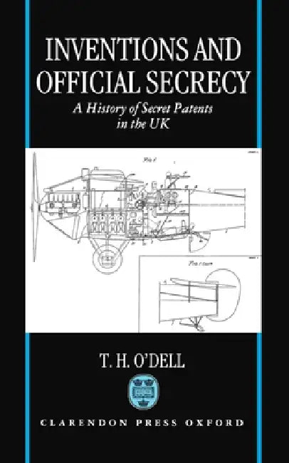 Inventions and Official Secrecy: A History of Secret Patents in the United Kingdom by Tom H. O'Dell