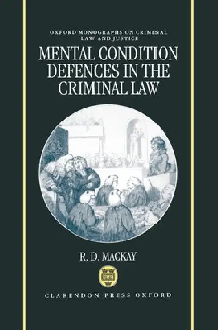 Mental Conditions Defences in the Criminal Law by R. D. MacKay