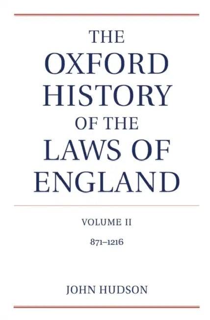 The Oxford History of the Laws of England Volume II: 900-1216 by John Hudson