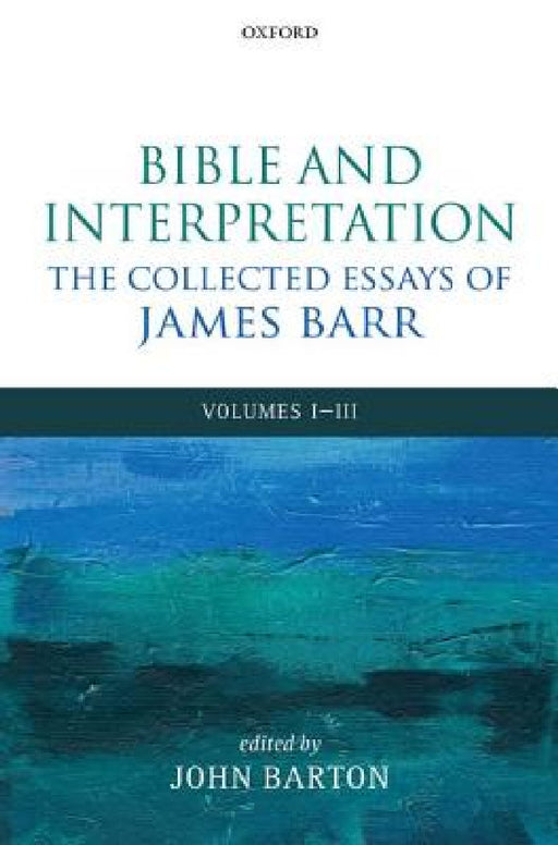 Bible and Interpretation: The Collected Essays of James Barr: Volumes I-III by James Barr, John Barton