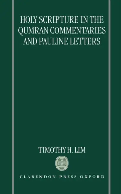 Holy Scripture in the Qumran Commentaries and Pauline Letters by Timothy H. Lim