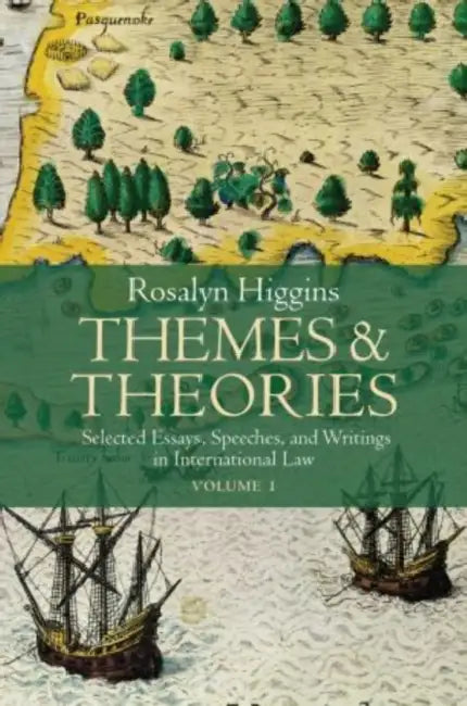 Themes and Theories: Selected Essays, Speeches and Writings in International Law by Rosalyn Higgins