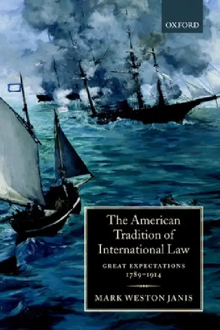 The American Tradition of International Law: Great Expectations 1789-1914 by Mark Weston Janis