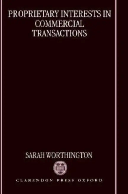 Proprietary Interests in Commercial Transactions by Sarah Worthington