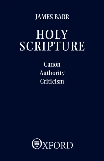 Holy Scripture: Canon, Authority, Criticism by James Barr