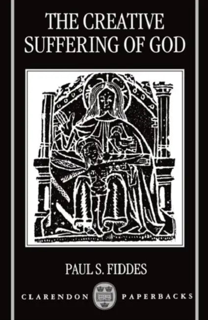 The Creative Suffering of God by Paul S. Fiddes