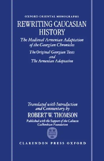 Rewriting Caucasian History by Robert W. Thomson, Robert W. Thomson