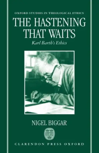 The Hastening that Waits: Karl Barth's Ethics by Benjamin (Sheffield University, UK) Zachariah