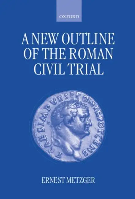 A New Outline of the Roman Civil Trial by Ernest Metzger