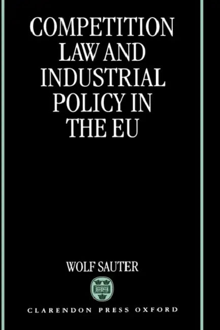 Competition Law and Industrial Policy in the Eu by Wolf Sauter