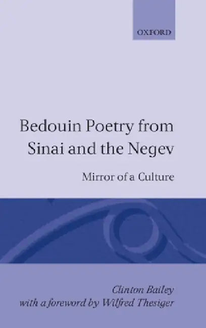 Bedouin Poetry from Sinai and the Negev: Mirror of a Culture by Clinton Bailey, Wilfred Thesiger, Baily