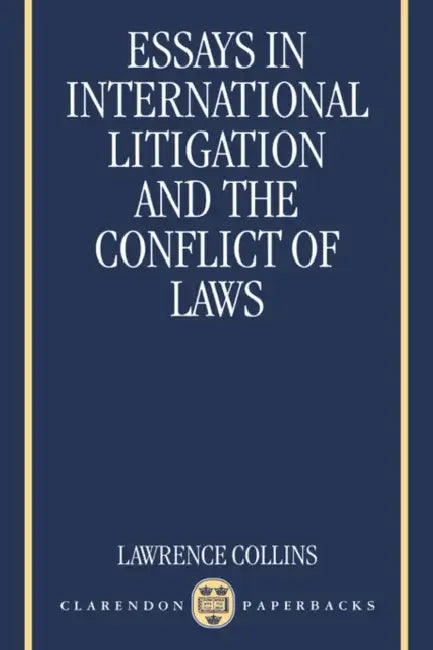 Essays in International Litigation and the Conflict of Laws by Lawrence Collins