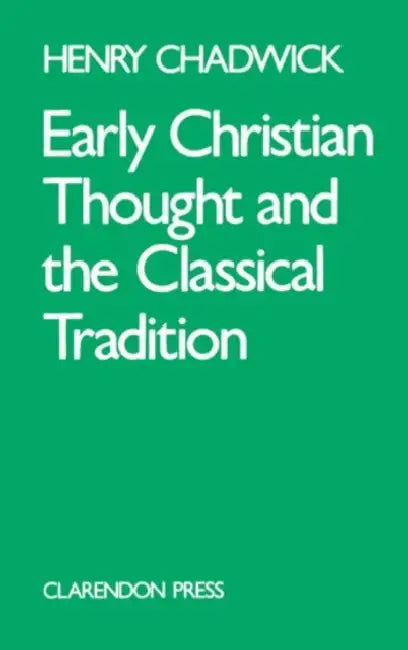 Early Christian Thought and the Classical Tradition by Henry Chadwick