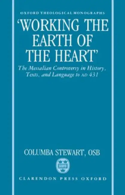 'Working the Earth of the Heart': The Messalian Controversy in History, Texts, and Language to AD 431 by Harriet Devine Jump
