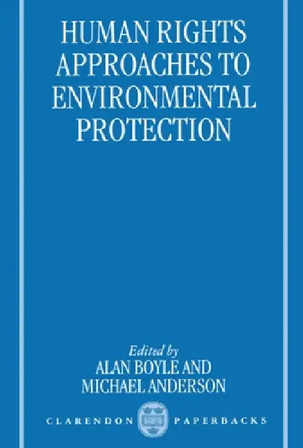 Human Rights Approaches to Environmenttal Protection by Alan Boyle, Michael Anderson