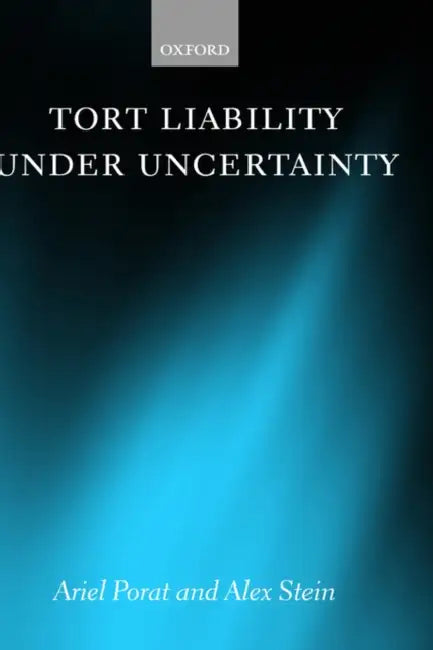 Tort Liability Under Uncertainty by Ariel Porat, Alex Stein