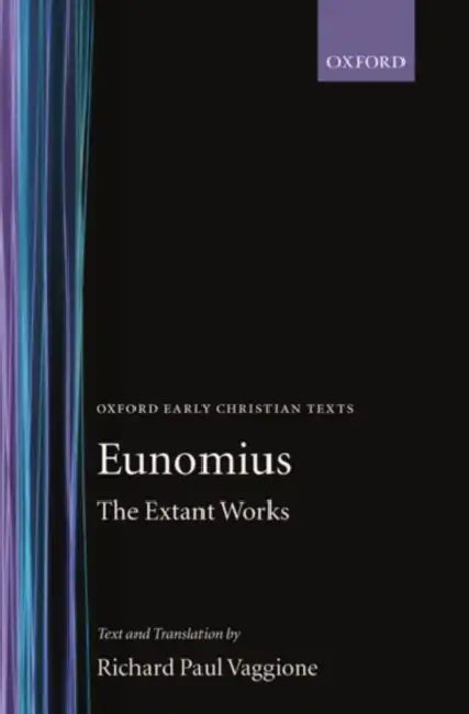 The Extant Works by Eunomius, Richard Paul Vaggione