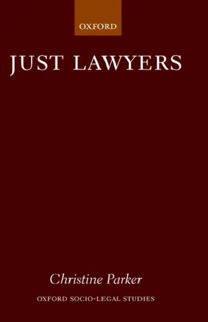 Just Lawyers: Regulation and Access to Justice by Christine Parker
