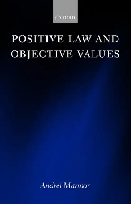 Positive Law and Objective Values by Andrei Marmor
