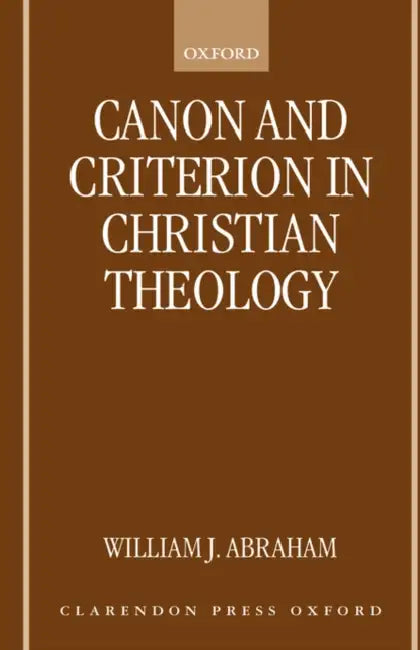 Canon and Criterion in Christian Theology: From the Fathers to Feminism by Leonard O. Pellicer
