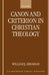 Canon and Criterion in Christian Theology: From the Fathers to Feminism by Leonard O. Pellicer