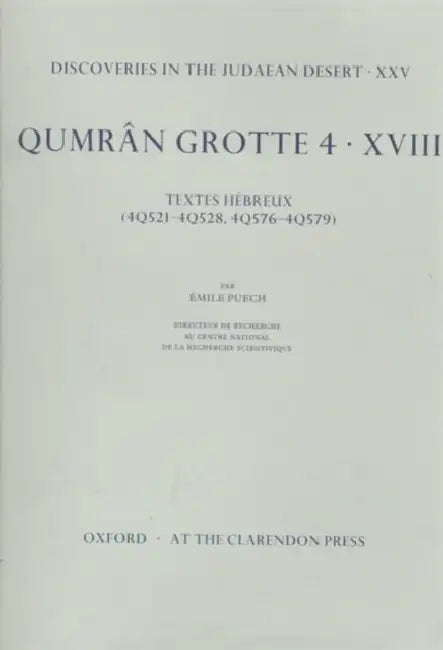 Qumran Grotte 4: XVIII: Textes Hébreux (4q521-4q528, 4q576-4q579) by Émile Puech