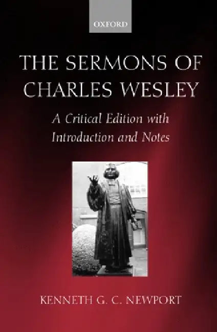 The Sermons of Charles Wesley: A Critical Edition with Introduction and Notes by Kenneth G. C. Newport, Charles Wesley