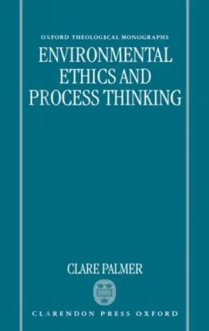 Environmental Ethics and Process Thinking by Clare Palmer