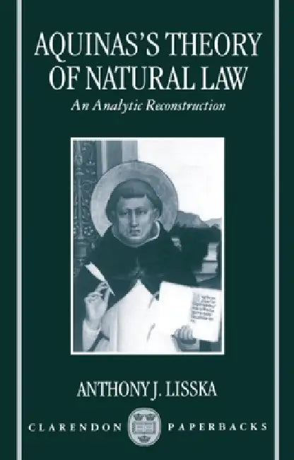 Aquinas's Theory of Natural Law: An Analytic Reconstruction by Anthony Lisska