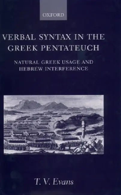 Verbal Syntax in the Greek Pentateuch: Natural Greek Usage and Hebrew Interference by T. V. Evans