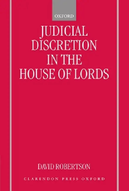 Judicial Discretion in the House of Lords by David Robertson
