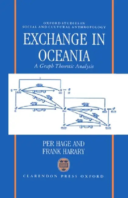Exchange in Oceania: A Graph Theoretic Analysis by Per Hage, Frank Harary