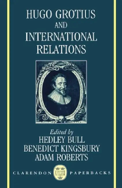 Hugo Grotius and International Relations by Hedley Bull, Benedict Kingsbury, Adam Roberts