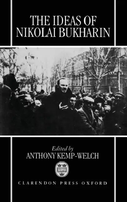 The Ideas of Nikolai Bukharin by A. Kemp-Welch
