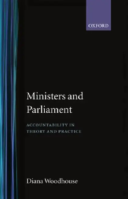 Ministers and Parliament: Accountability in Theory and Practice by Diana Woodhouse