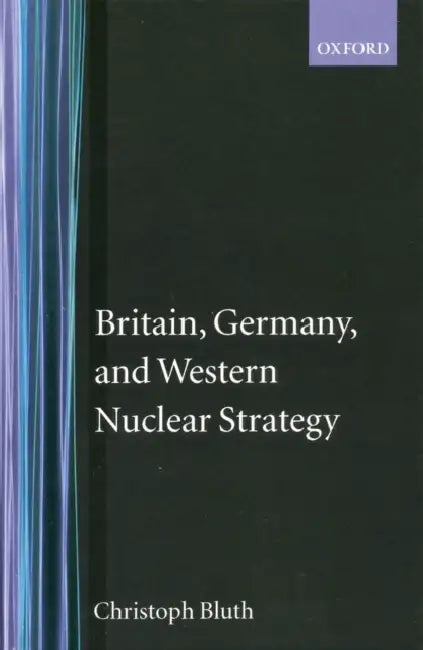 Britain, Germany, and Western Nuclear Strategy by Christopher Bluth