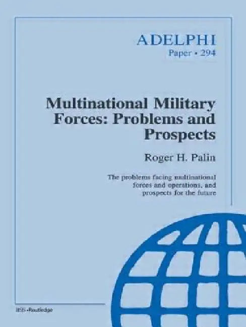 Multinational Military Forces: Problems and Prospects by Roger Palin