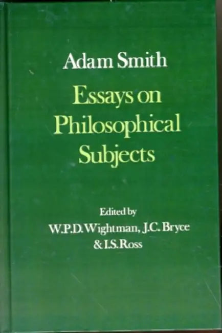 Essays on Philosophical Subjects, with Dugald Stewart's Account of Adam Smith by Ali Smith, Adam Smith, W. P. Wightman