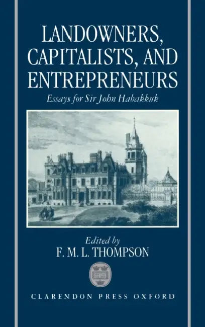 Landowners, Capitalists, and Entrepreneurs: Essays for Sir John Habakkuk by Marcia L. Colish