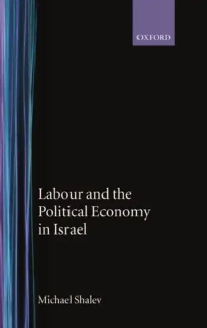 Labour and the Political Economy in Israel by Michael Shalev